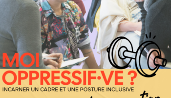 Formation « Moi, oppressif·ve ? » Incarner un cadre et une posture inclusive